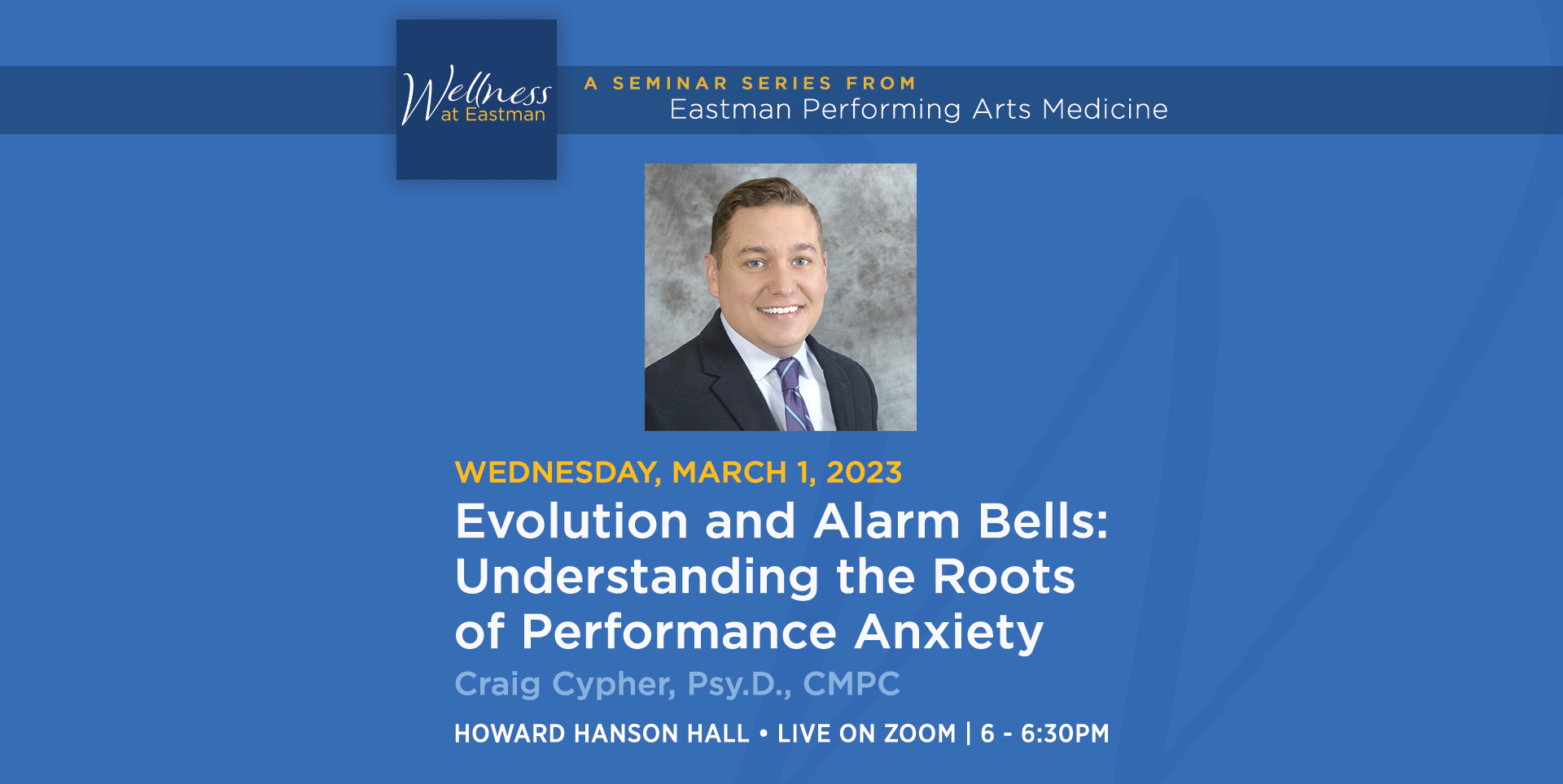 The next Wellness at Eastman seminar will be on Wednesday, March 1, 2023 at 6 p.m.: Evolution and Alarm Bells: Understanding the Roots of Performance Anxiety, presented by Craig Cypher, Psy.D., a clinical and sports psychologist with UR medicine Orthopaedics and Physical Performance.