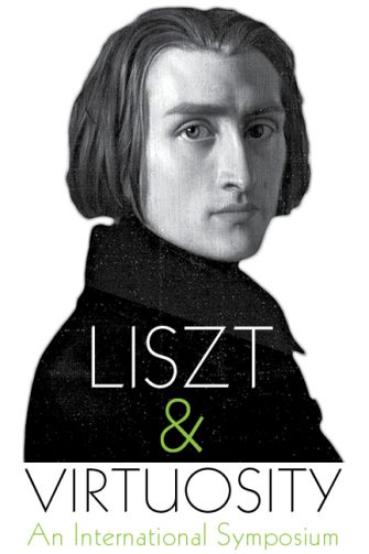 A poster Liszt and Virtuosity – An International Symposium featuring a drawing of Liszt with text.