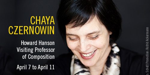 Chaya Czernowin Howard Hanson Visiting Professor of Composition Chaya Czernowin Howard Hanson Visiting Professor of Composition
